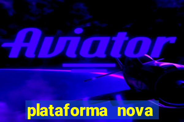 plataforma nova pagando bem